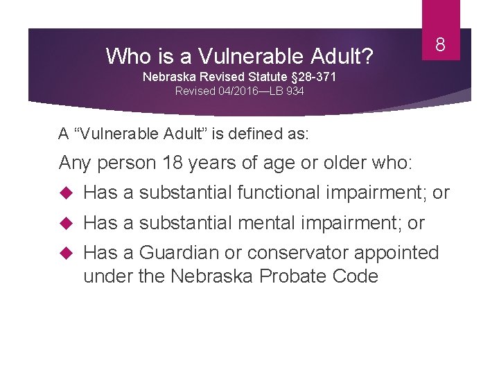 Who is a Vulnerable Adult? 8 Nebraska Revised Statute § 28 -371 Revised 04/2016—LB