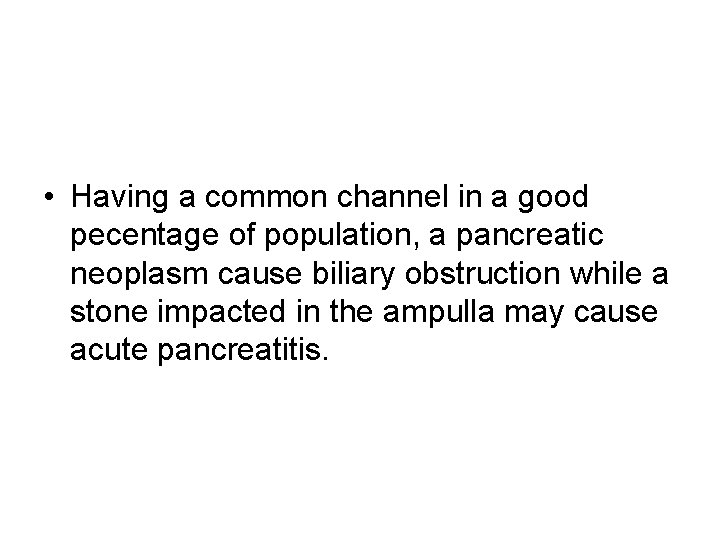  • Having a common channel in a good pecentage of population, a pancreatic