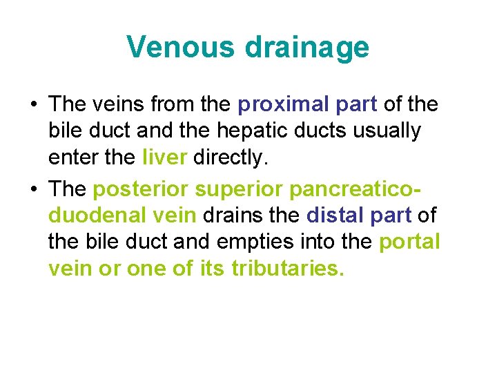 Venous drainage • The veins from the proximal part of the bile duct and