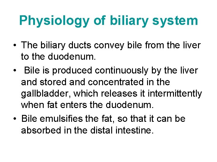 Physiology of biliary system • The biliary ducts convey bile from the liver to