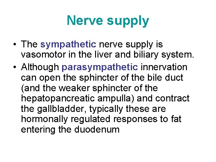 Nerve supply • The sympathetic nerve supply is vasomotor in the liver and biliary