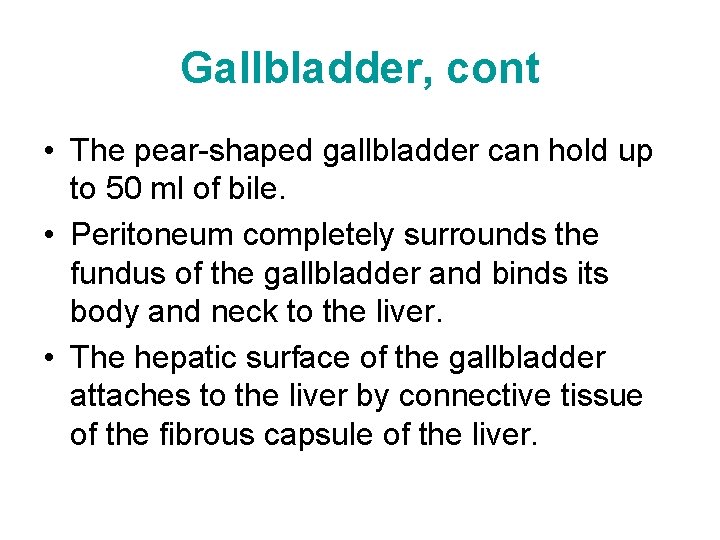 Gallbladder, cont • The pear-shaped gallbladder can hold up to 50 ml of bile.