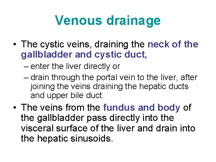 Venous drainage • The cystic veins, draining the neck of the gallbladder and cystic