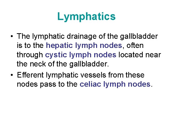 Lymphatics • The lymphatic drainage of the gallbladder is to the hepatic lymph nodes,