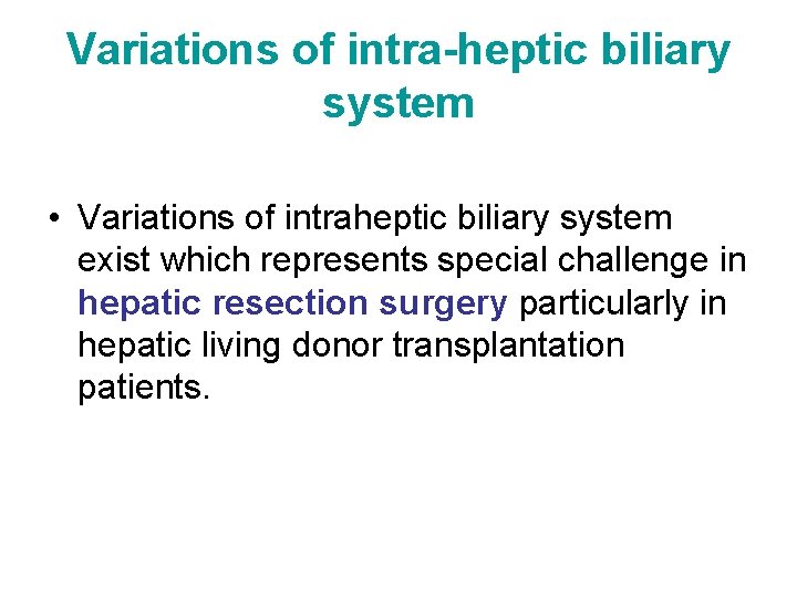 Variations of intra-heptic biliary system • Variations of intraheptic biliary system exist which represents