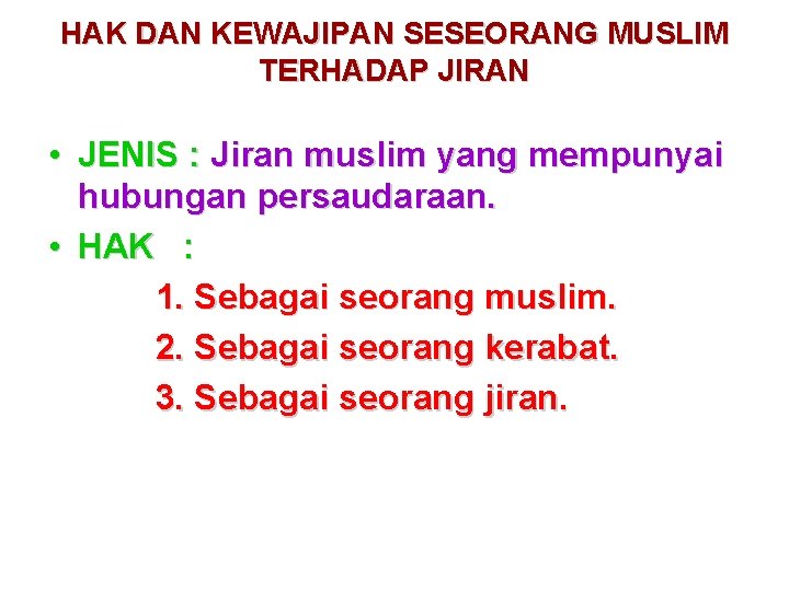 HAK DAN KEWAJIPAN SESEORANG MUSLIM TERHADAP JIRAN • JENIS : Jiran muslim yang mempunyai