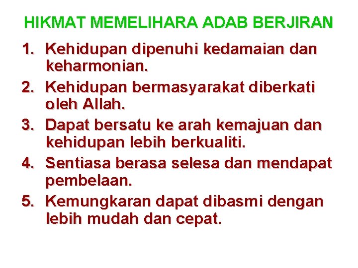 HIKMAT MEMELIHARA ADAB BERJIRAN 1. Kehidupan dipenuhi kedamaian dan keharmonian. 2. Kehidupan bermasyarakat diberkati