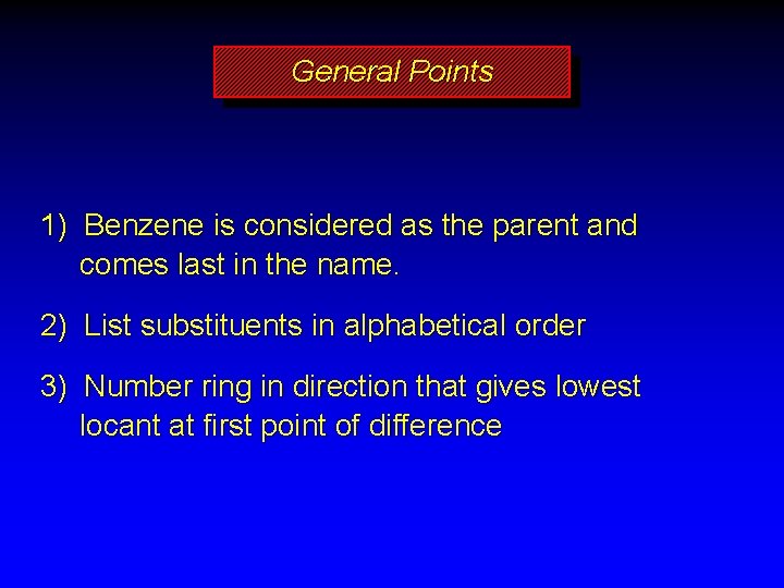 General Points 1) Benzene is considered as the parent and comes last in the