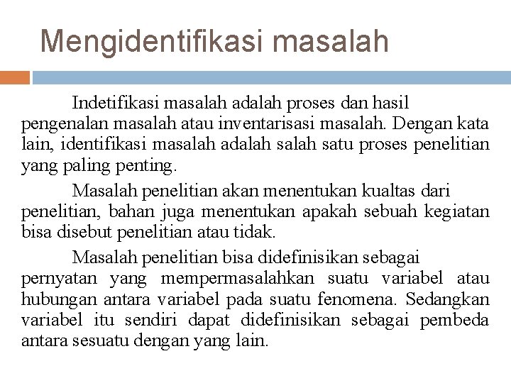 Mengidentifikasi masalah Indetifikasi masalah adalah proses dan hasil pengenalan masalah atau inventarisasi masalah. Dengan