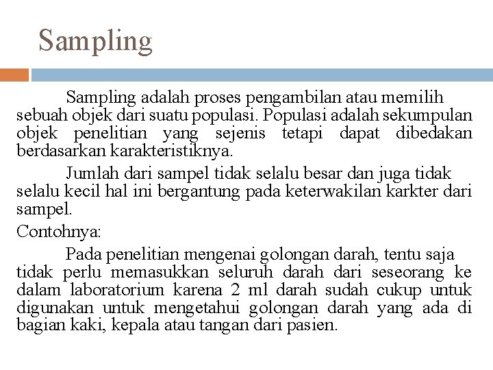 Sampling adalah proses pengambilan atau memilih sebuah objek dari suatu populasi. Populasi adalah sekumpulan