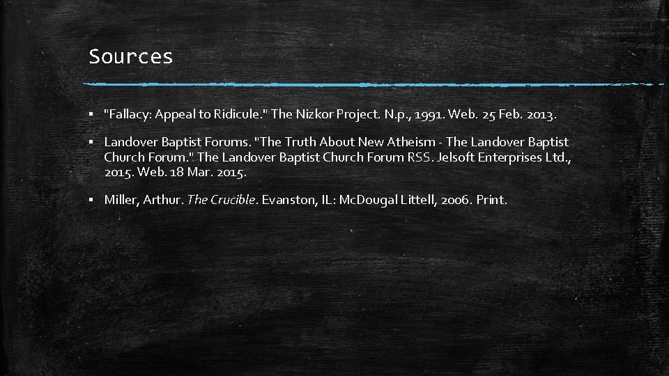 Sources ▪ "Fallacy: Appeal to Ridicule. " The Nizkor Project. N. p. , 1991.