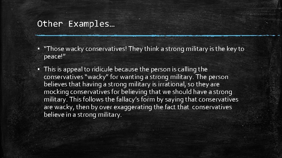 Other Examples… ▪ “Those wacky conservatives! They think a strong military is the key