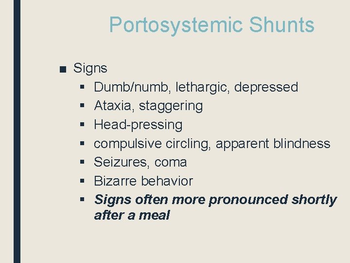 Portosystemic Shunts ■ Signs § Dumb/numb, lethargic, depressed § Ataxia, staggering § Head-pressing §