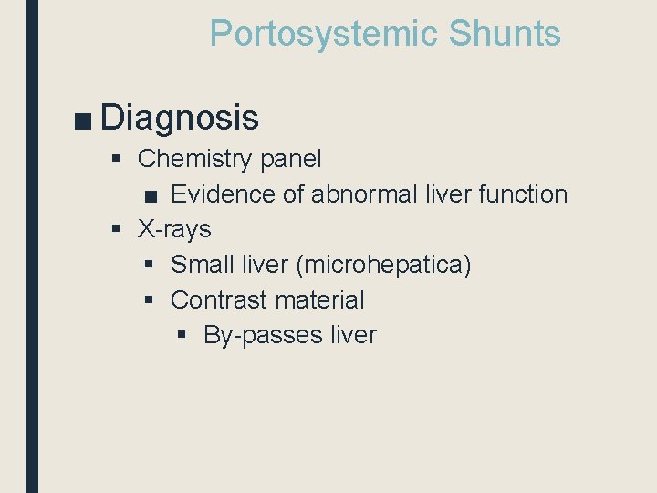 Portosystemic Shunts ■ Diagnosis § Chemistry panel ■ Evidence of abnormal liver function §