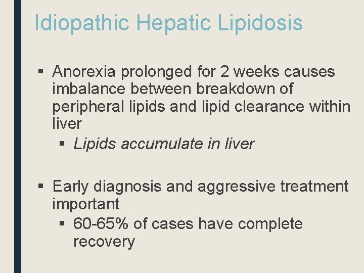 Idiopathic Hepatic Lipidosis § Anorexia prolonged for 2 weeks causes imbalance between breakdown of