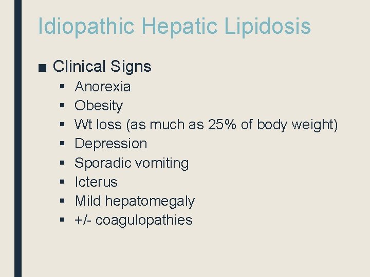Idiopathic Hepatic Lipidosis ■ Clinical Signs § § § § Anorexia Obesity Wt loss