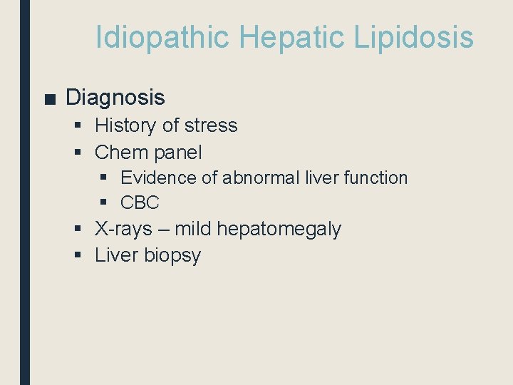 Idiopathic Hepatic Lipidosis ■ Diagnosis § History of stress § Chem panel § Evidence