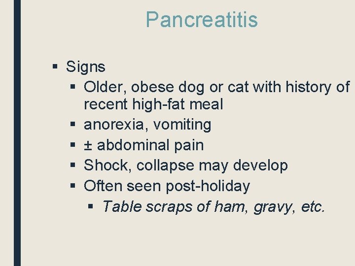 Pancreatitis § Signs § Older, obese dog or cat with history of recent high-fat