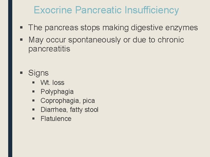 Exocrine Pancreatic Insufficiency § The pancreas stops making digestive enzymes § May occur spontaneously