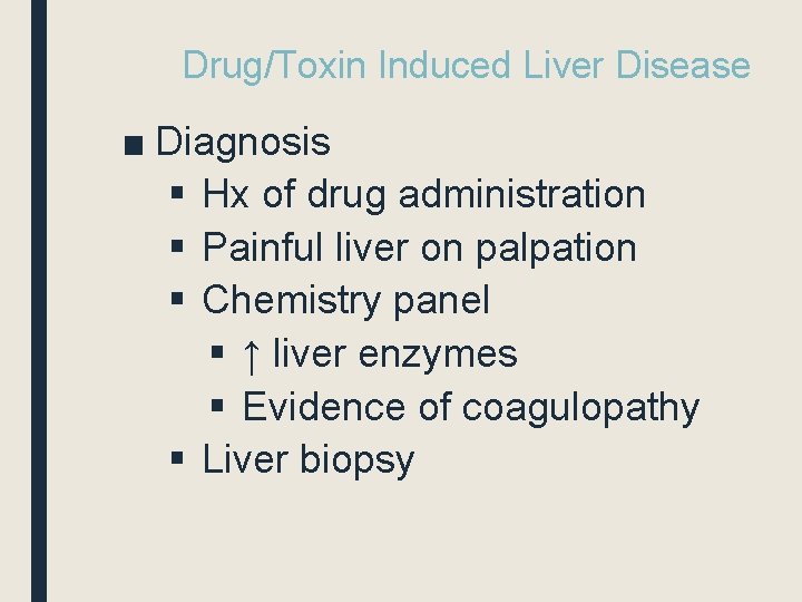 Drug/Toxin Induced Liver Disease ■ Diagnosis § Hx of drug administration § Painful liver
