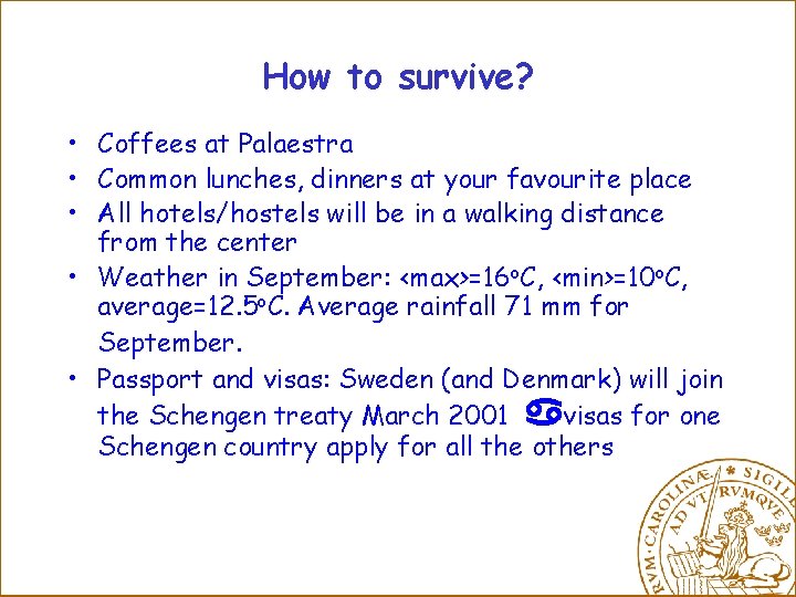How to survive? • Coffees at Palaestra • Common lunches, dinners at your favourite