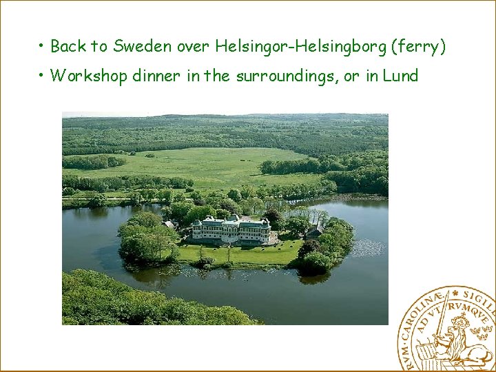  • Back to Sweden over Helsingor-Helsingborg (ferry) • Workshop dinner in the surroundings,