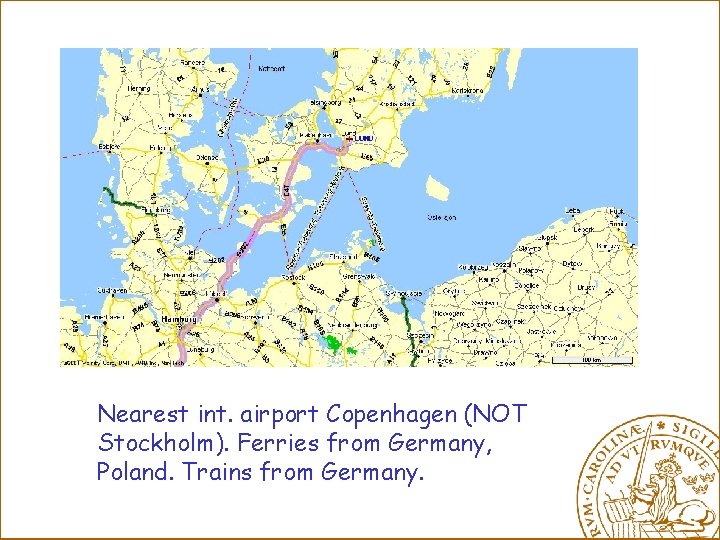 Nearest int. airport Copenhagen (NOT Stockholm). Ferries from Germany, Poland. Trains from Germany. 