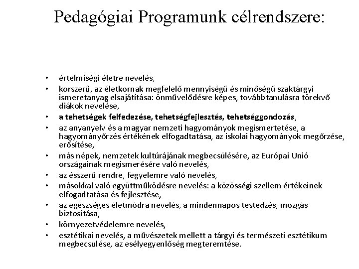 Pedagógiai Programunk célrendszere: • • • értelmiségi életre nevelés, korszerű, az életkornak megfelelő mennyiségű