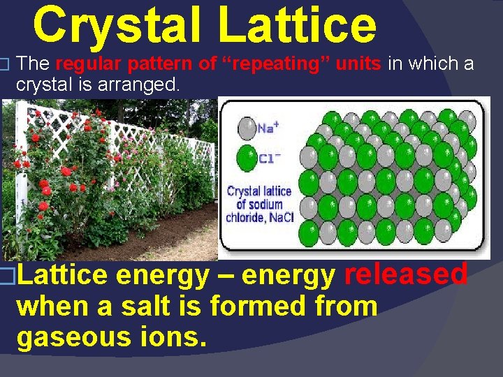 � Crystal Lattice The regular pattern of “repeating” units in which a crystal is � Crystal Lattice The regular pattern of “repeating” units in which a crystal is