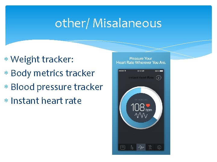 other/ Misalaneous Weight tracker: Body metrics tracker Blood pressure tracker Instant heart rate 