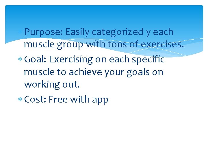 Purpose: Easily categorized y each muscle group with tons of exercises. Goal: Exercising