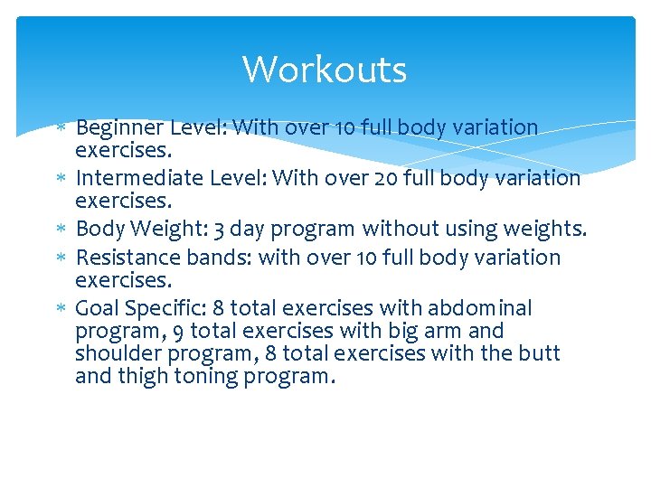 Workouts Beginner Level: With over 10 full body variation exercises. Intermediate Level: With over