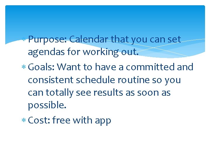 Purpose: Calendar that you can set agendas for working out. Goals: Want to