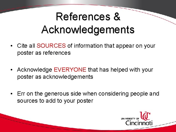 References & Acknowledgements • Cite all SOURCES of information that appear on your poster