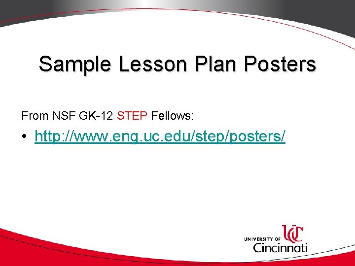 Sample Lesson Plan Posters From NSF GK-12 STEP Fellows: • http: //www. eng. uc.