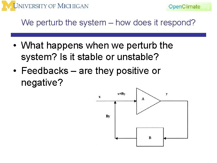 We perturb the system – how does it respond? • What happens when we