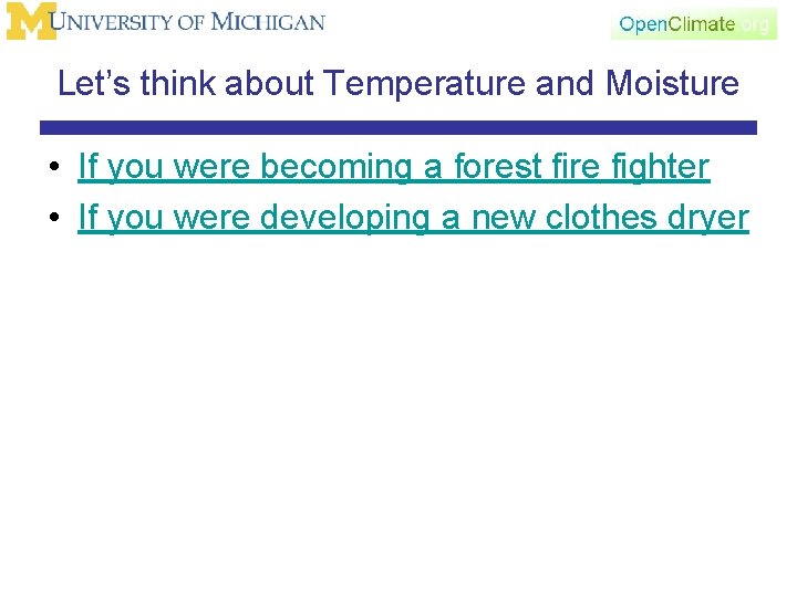 Let’s think about Temperature and Moisture • If you were becoming a forest fire