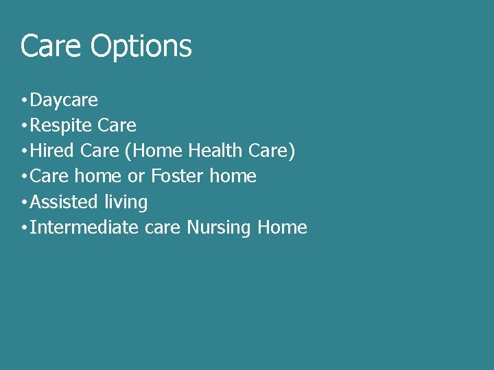 Care Options • Daycare • Respite Care • Hired Care (Home Health Care) •