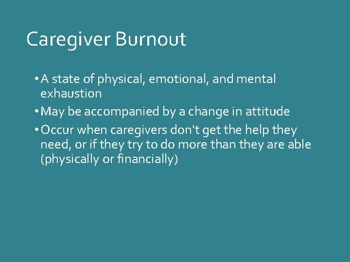 Caregiver Burnout • A state of physical, emotional, and mental exhaustion • May be