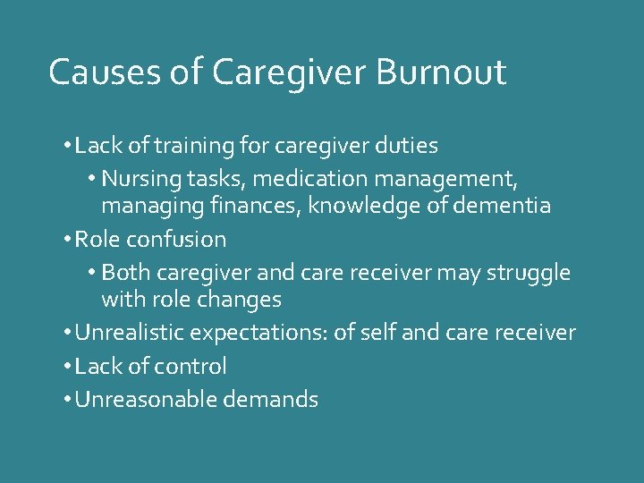 Causes of Caregiver Burnout • Lack of training for caregiver duties • Nursing tasks,