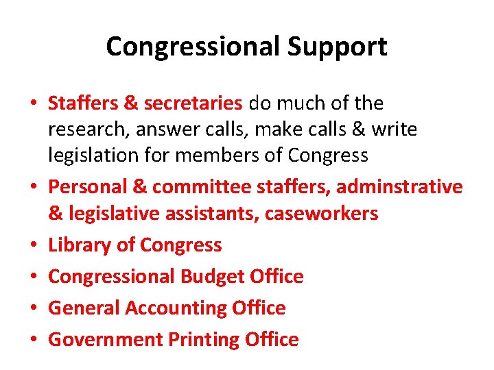 Congressional Support • Staffers & secretaries do much of the research, answer calls, make