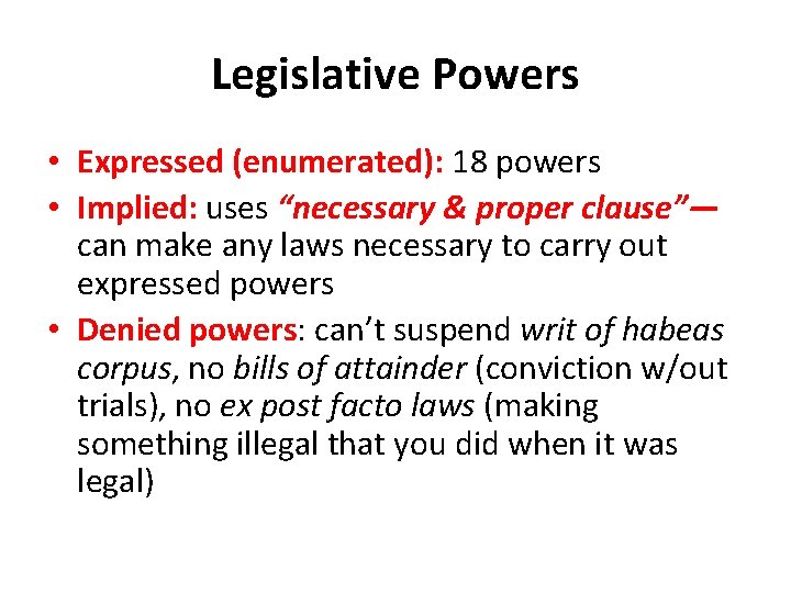 Legislative Powers • Expressed (enumerated): 18 powers • Implied: uses “necessary & proper clause”—