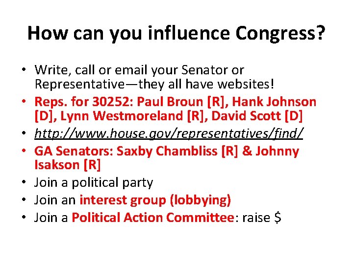 How can you influence Congress? • Write, call or email your Senator or Representative—they