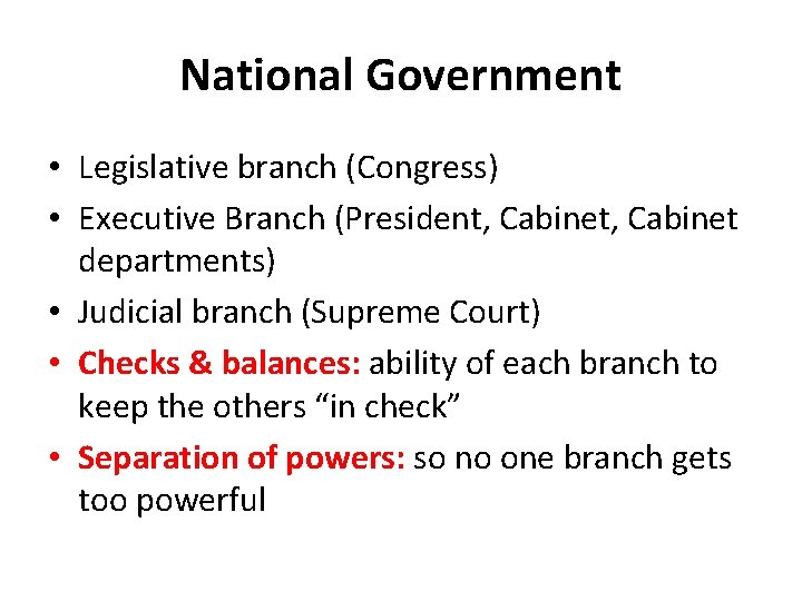 National Government • Legislative branch (Congress) • Executive Branch (President, Cabinet departments) • Judicial
