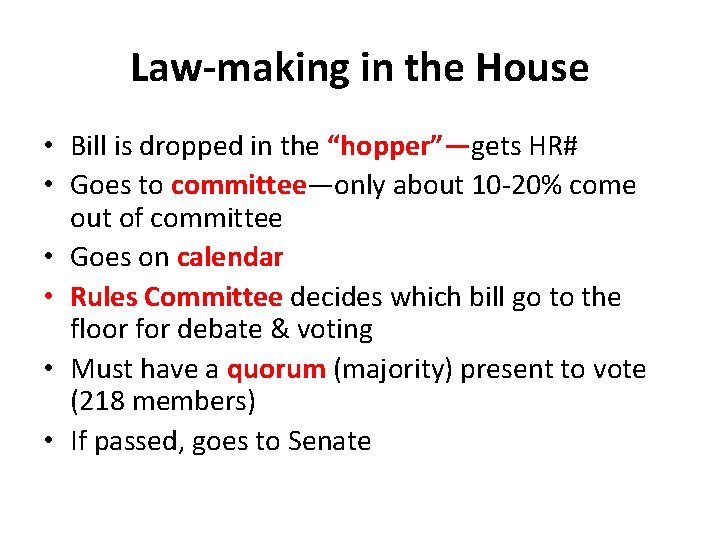 Law-making in the House • Bill is dropped in the “hopper”—gets HR# • Goes