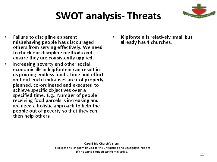 SWOT analysis- Threats • • Failure to discipline apparent misbehaving people has discouraged others