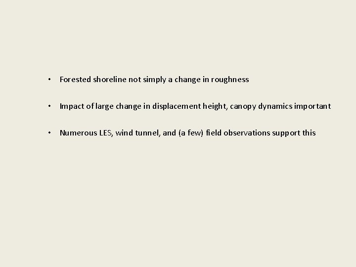  • Forested shoreline not simply a change in roughness • Impact of large