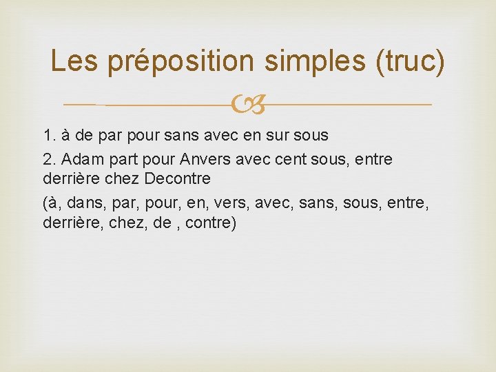 Les préposition simples (truc) 1. à de par pour sans avec en sur sous