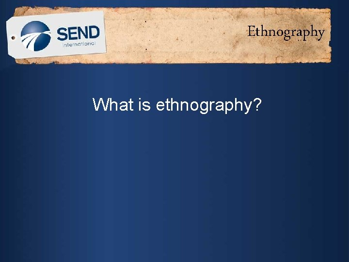 Ethnography What is ethnography? 