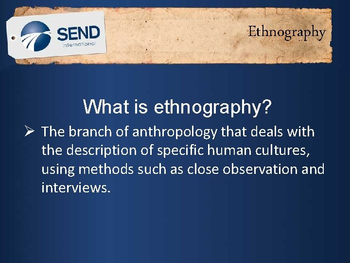 Ethnography What is ethnography? Ø The branch of anthropology that deals with the description